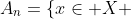 A_n=\{x\in X ~:~ f(x) \geq n\}