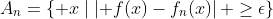 A_n=\left\{ x\mid\left\vert f(x)-f_{n}(x)\right\vert \geq\epsilon\right\}