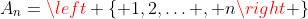 A_n=\left \{ 1,2,\ldots , n\right \}