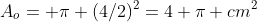 A_o= \pi (4/2)^2=4 \pi cm^2