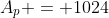 A_p = 1024