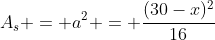 A_s = a^2 = \frac{(30-x)^2}{16}