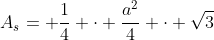 A_s= \frac{1}{4} \cdot \frac{a^2}{4} \cdot \sqrt{3}