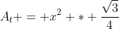 A_t = x^2 * \frac{\sqrt{3}}{4}