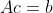 Ac=b