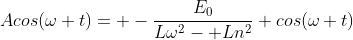 Acos(\omega t)= -\frac{E_0}{L\omega^2- Ln^2} cos(\omega t)