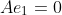 Ae_1=0