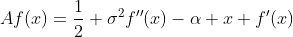 Af(x)=\frac{1}{2} \sigma^2f''(x)-\alpha x f'(x)