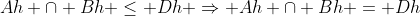 Ah \cap Bh \leq Dh \Rightarrow Ah \cap Bh = Dh