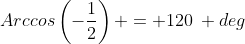 Arccos\left(-\frac12\right) = 120\: deg