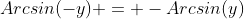 Arcsin(-y) = -Arcsin(y)