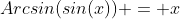 Arcsin(sin(x)) = x