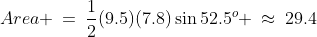 Area \:=\:\frac{1}{2}(9.5)(7.8)\sin52.5^o \:\approx\:29.4