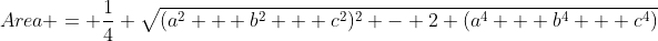 Area = \dfrac14 \sqrt{(a^2 + b^2 + c^2)^2 - 2 (a^4 + b^4 + c^4)}