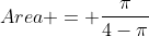 Area = \frac{\pi}{4-\pi}