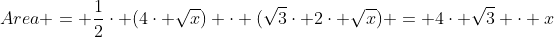 Area = \frac{1}{2}\cdot (4\cdot \sqrt{x}) \cdot (\sqrt{3}\cdot 2\cdot \sqrt{x}) = 4\cdot \sqrt{3} \cdot x