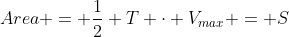 Area = \frac{1}{2} T \cdot V_{max} = S
