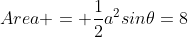 Area = \frac{1}{2}a^{2}sin{\theta}=8