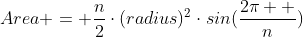 Area = \frac{n}{2}\cdot{(radius)^{2}}\cdot{sin(\frac{2\pi  }{n})}