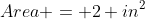 Area = 2 in^2