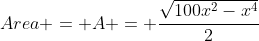 Area = A = \frac{\sqrt{100x^2-x^4}}{2}
