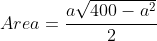 Area=\frac{a\sqrt{400-a^2}}{2}