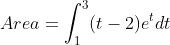 Area=\int^{3}_1(t-2)e^tdt