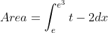Area=\int^{e^3}_et-2dx