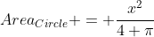 Area_{Circle} = \frac{x^2}{4 \pi}