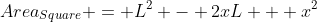Area_{Square} = L^2 - 2xL + x^2