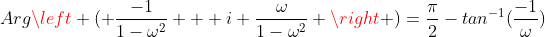 Arg\left ( \frac{-1}{1-\omega^2} + i \frac{\omega}{1-\omega^2} \right )=\frac{\pi}{2}-tan^{-1}(\frac{-1}{\omega})