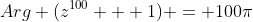 Arg (z^{100} + 1) = 100\pi