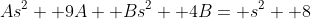 As^2+ 9A+ Bs^2+ 4B= s^2+ 8