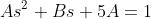 As^2+Bs+5A=1