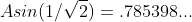 Asin(1/\sqrt{2})=.785398...