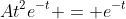 At^{2}e^{-t} = e^{-t}