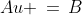 Au \,=\,B