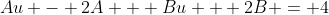 Au - 2A + Bu + 2B = 4