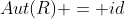 Aut(R) = id
