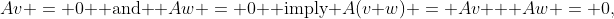 Av = 0 \text{ and } Aw = 0 \text{ imply }A(v+w) = Av + Aw = 0,
