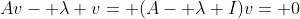 Av- \lambda v= (A- \lambda I)v= 0