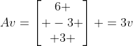 Av=\begin{bmatrix}6 \\ -3 \\ 3 \end{bmatrix} =3v