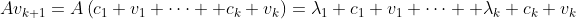 Av_{k+1}=A\left(c_1 v_1+\dots +c_k v_k\right)=\lambda_1 c_1 v_1+\dots +\lambda_k c_k v_k