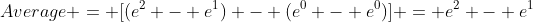 Average = [(e^2 - e^1) - (e^0 - e^0)] = e^2 - e^1