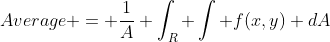 Average = \frac{1}{A} \int_R \int f(x,y) dA