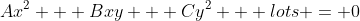 Ax^2 + Bxy + Cy^2 + lots = 0