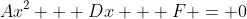 Ax^2 + Dx + F = 0