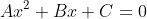 Ax^2+Bx+C=0