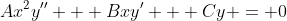 Ax^2y'' + Bxy' + Cy = 0