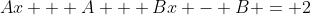 Ax + A + Bx - B = 2